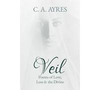 Veil: Poems of Love, Loss & The Divine