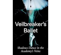 Veilbreaker's Ballet: Shadows Dance in the Academy's Veins