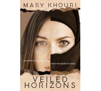 Veiled Horizons: An American Woman's Trek into the Heart of Arabia