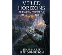 Veiled Horizons: BETWEEN WORLDS, BEYOND SIGHT (The Elysium Retreat Novels)