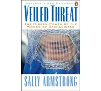 Veiled Threat: The Hidden Power Of The Women Of Afghanistan by Sally Armstrong (May 20,2003)