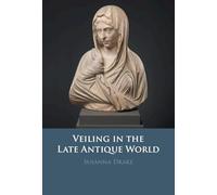 Veiling in the Late Antique World