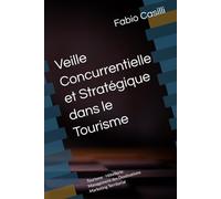 Veille Concurrentielle et Stratégique dans le Tourisme: Tourisme - Hôtellerie - Management des Destinations - Marketing Territorial
