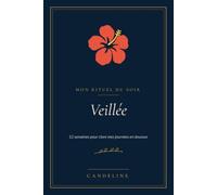 Veillée - Mon rituel du soir: Journal de gratitude et carnet du soir : 12 semaines pour lâcher prise, apaiser ton esprit et mieux dormir
