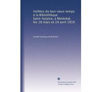 Veillées du bon vieux temps à la Bibliothèque Saint-Sulpice, à Montréal, les 18 mars et 24 avril 1919