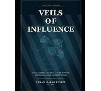 Veils of Influence: Unmasking the Political Power Behind Global Institutions