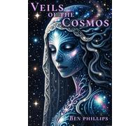 Veils of the Cosmos (The Works of Ben Phillips)