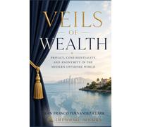 Veils of Wealth: Privacy, Confidentiality, and Anonymity in the Modern Offshore World