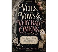 Veils, Vows & Very Bad Omens: The Bride’s Book of Wedding Superstitions
