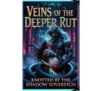 Veins of the Deeper Rut: Knotted by the Shadow Sovereign (The Rutting Labyrinth)