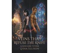 Veins That Refuse the Knife: A Blood-Bound Enemies-to-Lovers Fantasy of Power, Memory Loss, and Dangerous Devotion (The Sanguine Tether)
