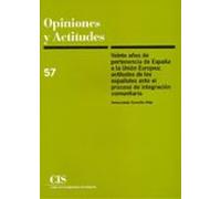 Veinte años de pertenencia de España a la Unión Europea: Actitudes de los españoles ante el proceso de integración comunitaria: 57 (Opiniones y Actitudes)