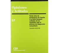 Veinte años de pertenencia de España a la Unión Europea: Actitudes de los españoles ante el proceso de integración comunitaria: 57 (Opiniones y Actitudes)