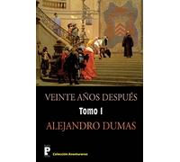Veinte anos despues (Tomo 1): Continuación de los tres mosqueteros: Volume 1