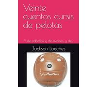 Veinte cuentos cursis de pelotas: Y de caballos, y de aviones, y de...