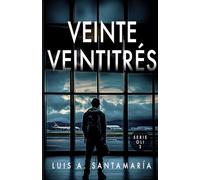 VEINTE VEINTITRÉS: Despídete de Oli, Alyssa y el Yayo en esta novela de acción y suspense: 3 (Trilogía Oli)