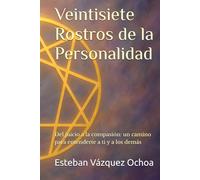 Veintisiete Rostros de la Personalidad: Del juicio a la compasión: un camino para entenderte a ti y a los demás
