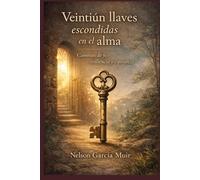 Veintiún llaves escondidas en el alma: 3 (Filosofía del alma: Cartografía interior del ser)