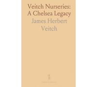 Veitch Nurseries: A Chelsea Legacy: A 1903 tour of the family firm, its gardens, collections, and plant departments