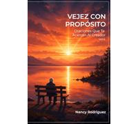 Vejez Con Propósito: Oraciones Que Te Acercan Al Creador Vol. 6