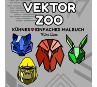 Vektor-Zoo: Erkunde die wilde Seite des Ausmalens mit kräftigen Vektor-Tieren (KÜHNES♡EINFACHES-Kollektion)