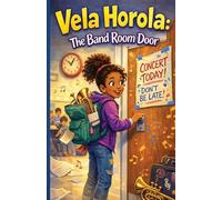 Vela Horola: The Band Room Door: Vela Horola: The Band Room Door | A Relatable Early Chapter Book Series for Kids Ages 6-10: Stories of Humor, Life ... Independent Readers (Vela Horola Adventures)