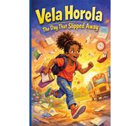 Vela Horola: The Day That Slipped Away: A Relatable Early Chapter Book Series for Kids Ages 6-10: Stories of Humor, Life Lessons, and Everyday Adventures | Independent Readers