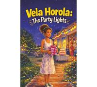 Vela Horola: The Party Lights: Vela Horola: The Party Lights | A Relatable Early Chapter Book Series for Kids Ages 6-10: Stories of Humor, Life ... Independent Readers (Vela Horola Adventures)