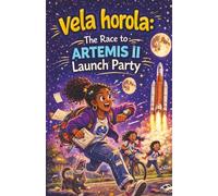 Vela Horola: The Race to Artemis II Launch Party: A Fast-Paced Adventure on the Way to an Epic Rocket Launch to the Moon (Vela Horola Adventures)