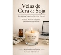 Velas de Cera de Soja El Manual Profesional: Del primer tarro al negocio online - Técnicas, Recetas, fotografia y venta en etsy y amazon