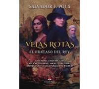 Velas Rotas. El Fracaso Del Rey. Una Novela Histórica De Acción Espion