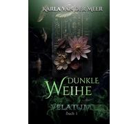 VELATUM: Dunkle Weihe (Buch 1): Paranormale Dark Romance mit Urban-Fantasy Vibes: Secret-Society, Dark Academia-Atmosphäre, Enemies-to-lovers, ein ... und spicy Rituale (VELATUM: Die Serie)