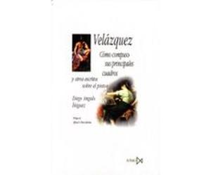 Velazquez Como Compuso Sus Principales Cuadros Y Otros Escritos Sobre