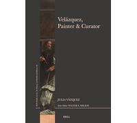 Velázquez, Painter & Curator: 80 (Brill's Studies on Art, Art History, and Intellectual Histor)