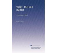 Veldt, the lion hunter: A comic opera whirl,