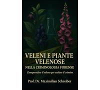 Veleni e Piante Velenose nella Criminologia Forense: Comprendere il veleno per svelare il crimine