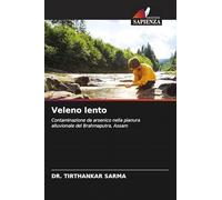 Veleno lento: Contaminazione da arsenico nella pianura alluvionale del Brahmaputra, Assam