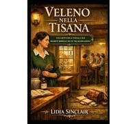 VELENO NELLA TISANA: Un investigatrice botanica scopre segreti mortali in un villaggio del Kent ("I misteri botanici di Elowen Voss ")