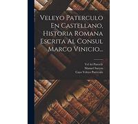 Veleyo Paterculo En Castellano, Historia Romana Escrita Al Consul Marco Vinicio...