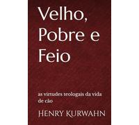Velho, Pobre e Feio: as virtudes teologais da vida de cão