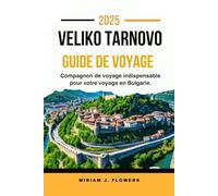 VELIKO TARNOVO GUIDE DE VOYAGE 2025.: Compagnon de voyage indispensable pour votre voyage en Bulgarie.