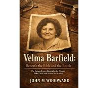 Velma Barfield: Beneath the Bible and the Bottle: The Comprehensive Biography of a Woman Who Killed with Arsenic and a Smile