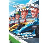 ✨ Veloce come la brezza - Da Fangio a Verstappen - Eroi del circuito - Libro da colorare & poesie ✨: ✨ Dai box alla cameretta - con matite, colori e ... e caricature di 46 leggende della velocità ✨