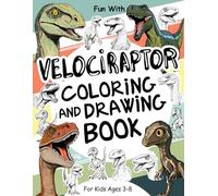 Velociraptor Coloring and Drawing Book For Kids Ages 3-8: Have Fun Coloring Velociraptors and Drawing some parts of the raptor dinosaurs. Join a ... for Toddlers & Kids (Animals Collection)