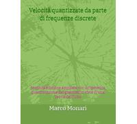 Velocità quantizzate da parte di frequenze discrete: Seconda edizione ampliata con un'ipotetica quantizzazione dei gravitoni in vista di una Teoria del Tutto