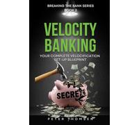 Velocity Banking: Your Complete Velocification Set-Up Blueprint (Breaking The Bank Series)