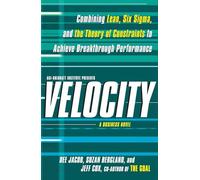 Velocity: Combining Lean, Six Sigma and the Theory of Constraints to Achieve Breakthrough Performance - A Business Novel