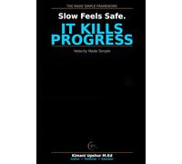 Velocity Made Simple: Why Speed Beats Perfection - and How Momentum Drives Results (The Made Simple Framework: Clear thinking for complex systems.)