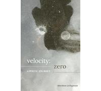 Velocity: Zero: A Poetic Journey