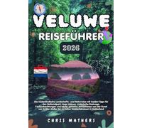 VELUWE REISEFÜHRER 2026: Die niederländische Landschaftsnaturreise mit Insider-Tipps für den Nationalpark Hoge Veluwe, landschaftlich reizvolle ... bis zu tiefen Waldabenteuern in Gelderland.